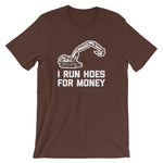 I Run Hoes For Money T-Shirt (Unisex)