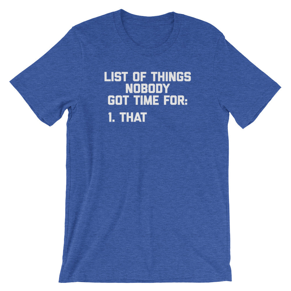 List Of Things Nobody Got Time For (That) T-Shirt (Unisex)