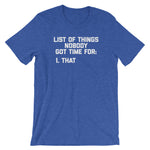 List Of Things Nobody Got Time For (That) T-Shirt (Unisex)