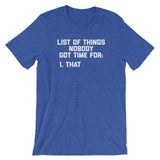 List Of Things Nobody Got Time For (That) T-Shirt (Unisex)