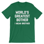 World's Greatest Bother (I Mean Brother) T-Shirt (Unisex)