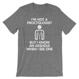I'm Not A Proctologist But I Know An Asshole When I See One T-Shirt (Unisex)