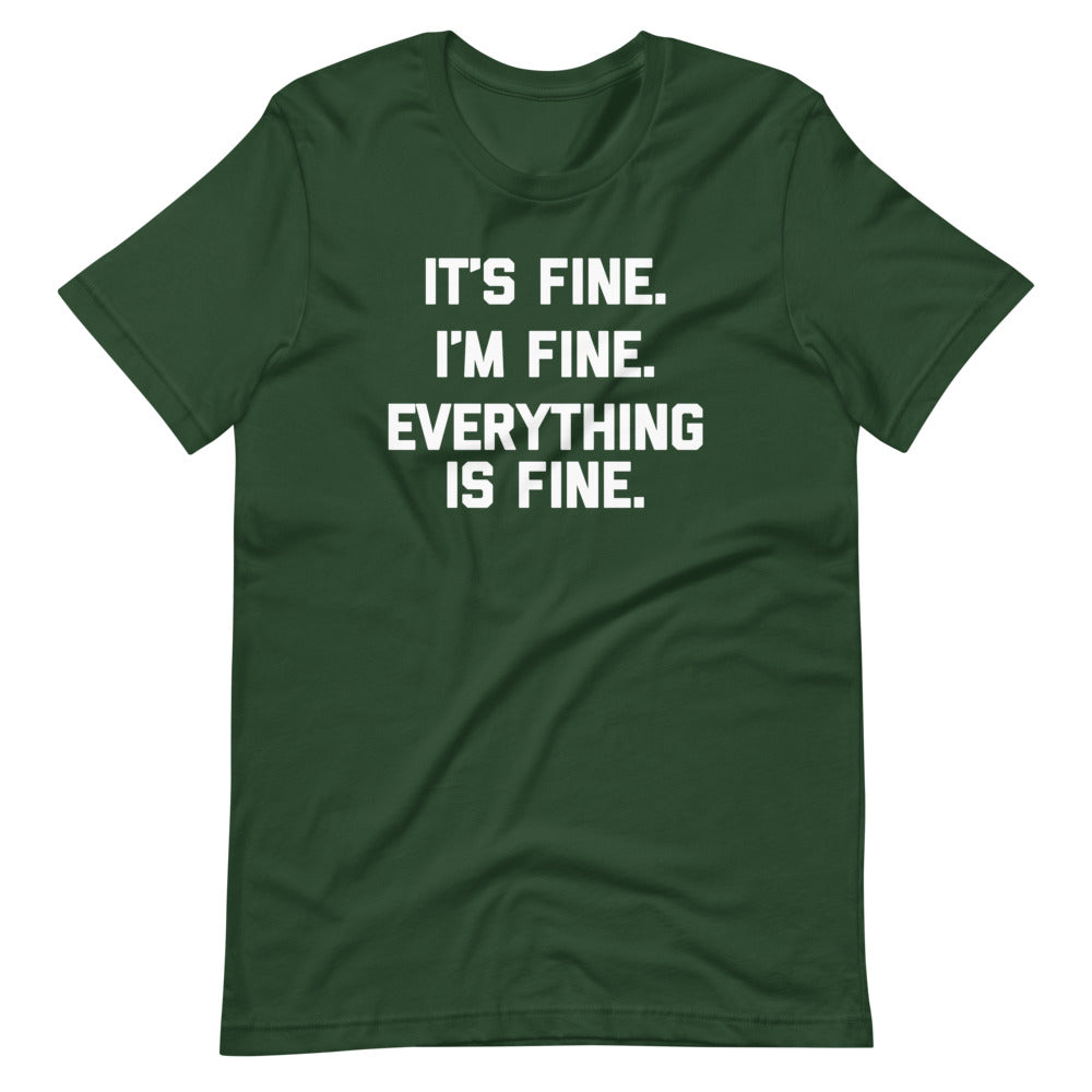 It's Fine, I'm Fine, Everything Is Fine T-Shirt (Unisex)