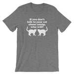 If You Don't Talk To Your Cat About Catnip, Who Will? T-Shirt (Unisex)