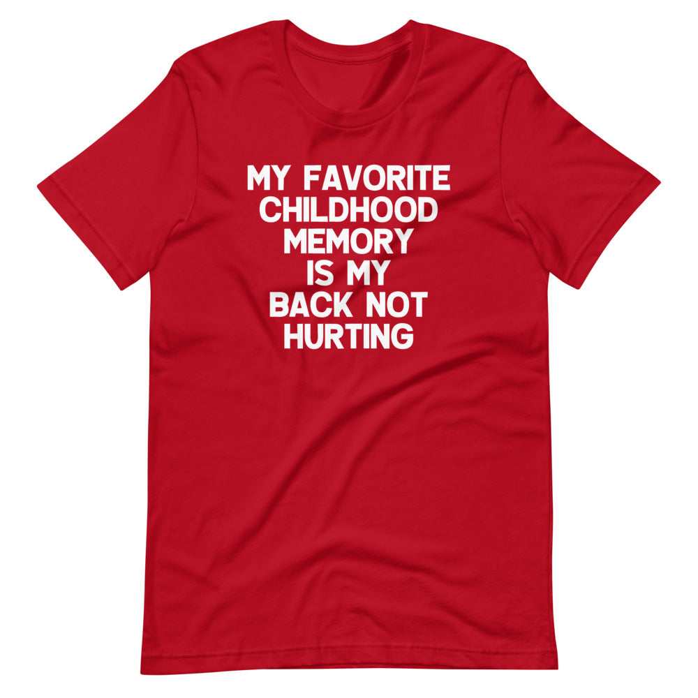 My Favorite Childhood Memory Is My Back Not Hurting T-Shirt (Unisex)