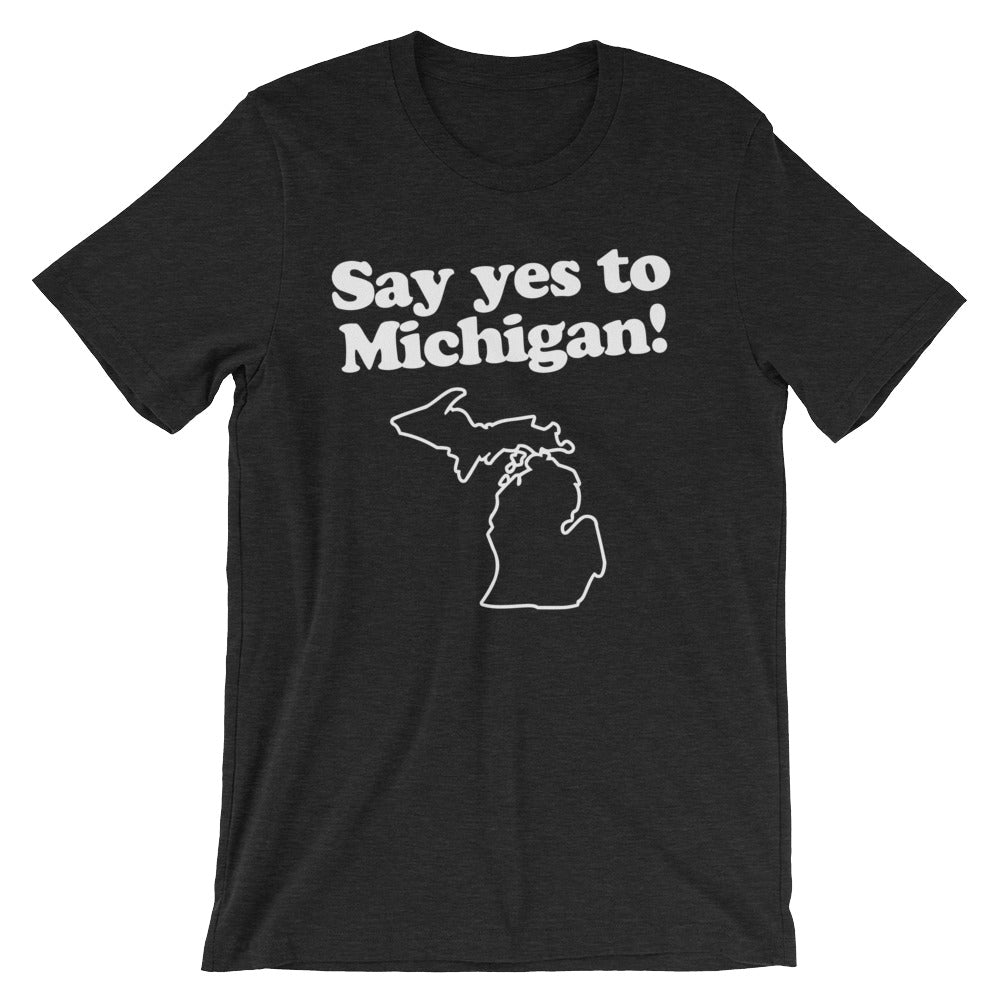 Say Yes To Michigan T-Shirt (Unisex)