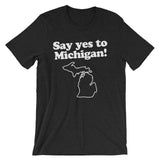 Say Yes To Michigan T-Shirt (Unisex)