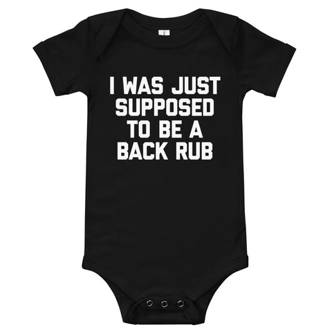 I Was Just Supposed To Be A Back Rub Infant Bodysuit (Baby)