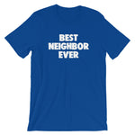 Best Neighbor Ever T-Shirt (Unisex)