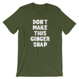 Don't Make This Ginger Snap T-Shirt (Unisex)
