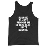 Running Always Reminds Me Of How Much I Hate Running Tank Top (Unisex)
