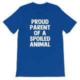 Proud Parent Of A Spoiled Animal T-Shirt (Unisex)