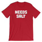 Needs Salt T-Shirt (Unisex)