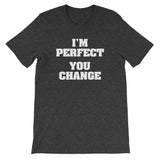 I'm Perfect (You Change) T-Shirt (Unisex)