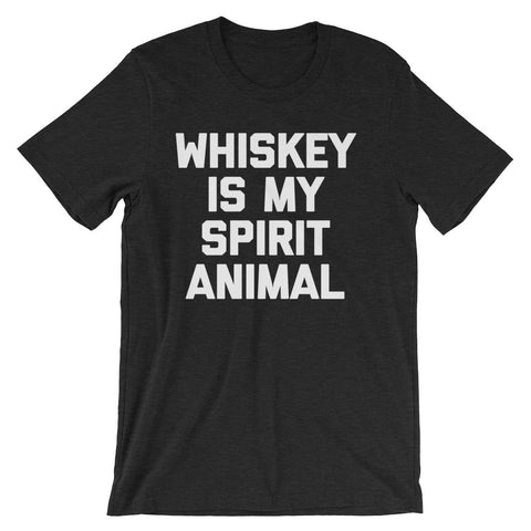 Whiskey Is My Spirit Animal T-Shirt (Unisex)