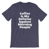 Coffee Is My Defense Against Morning People T-Shirt (Unisex)
