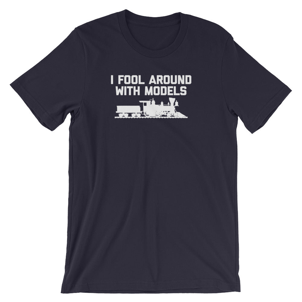 I Fool Around With Models T-Shirt (Unisex)