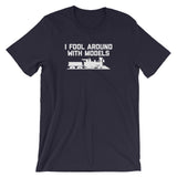 I Fool Around With Models T-Shirt (Unisex)
