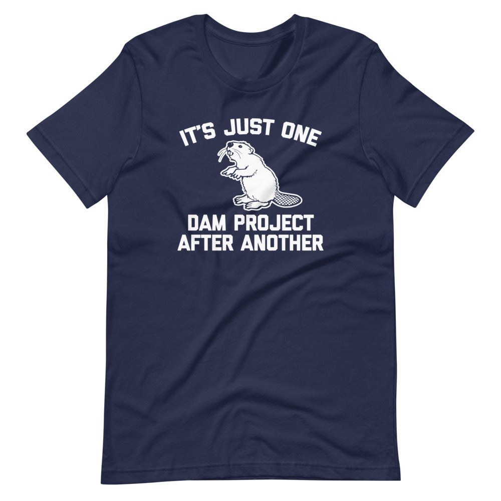 It's Just One Dam Project After Another (Beaver) T-Shirt (Unisex)