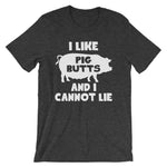 I Like Pig Butts & I Cannot Lie T-Shirt (Unisex)