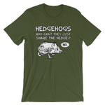 Hedgehogs: Why Can't They Just Share The Hedge? (No) T-Shirt (Unisex)