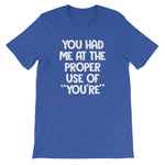 You Had Me At The Proper Use Of "You're" T-Shirt (Unisex)