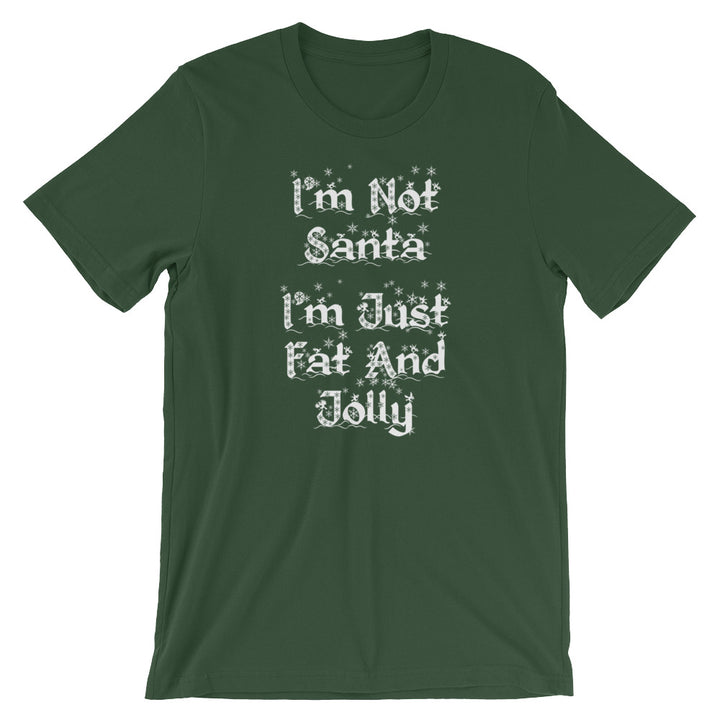 I'm Not Santa, I'm Just Fat & Jolly T-Shirt (Unisex)