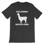 Vacation? Alpaca Bag T-Shirt (Unisex)