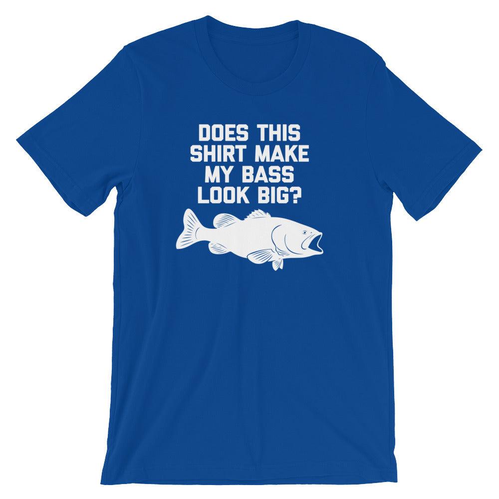 Does This Shirt Make My Bass Look Big? T-Shirt (Unisex)