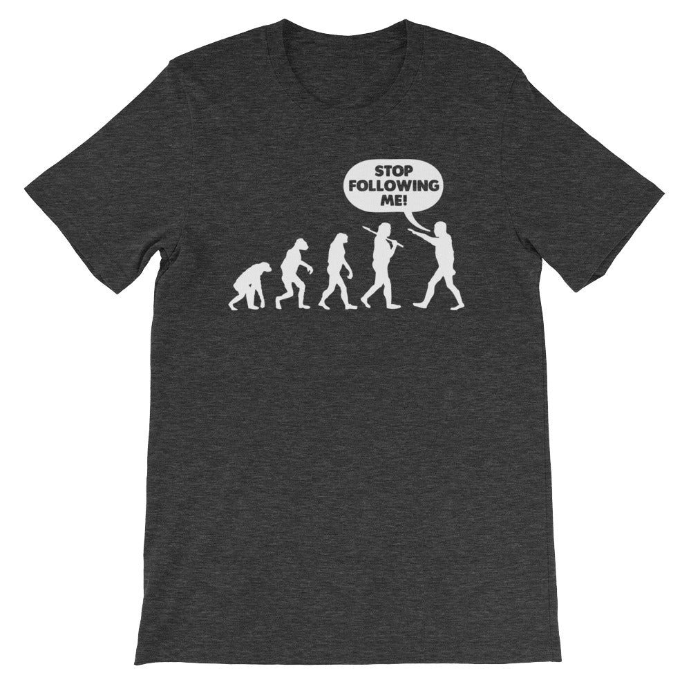 Stop Following Me T-Shirt (Unisex)