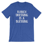 Ranch Dressing Is A Blessing T-Shirt (Unisex)
