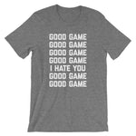 Good Game (I Hate You) T-Shirt (Unisex)