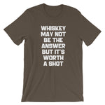 Whiskey May Not Be The Answer But It's Worth A Shot T-Shirt (Unisex)