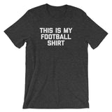 This Is My Football Shirt T-Shirt (Unisex)