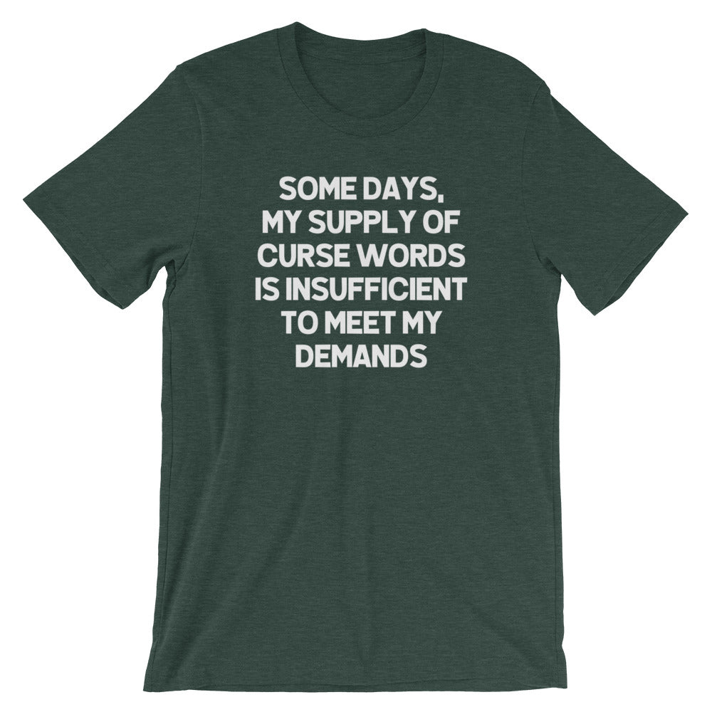 Some Days, My Supply Of Curse Words Is Insufficient To Meet My Demands T-Shirt (Unisex)