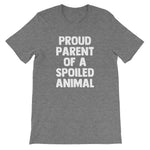Proud Parent Of A Spoiled Animal T-Shirt (Unisex)