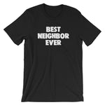 Best Neighbor Ever T-Shirt (Unisex)