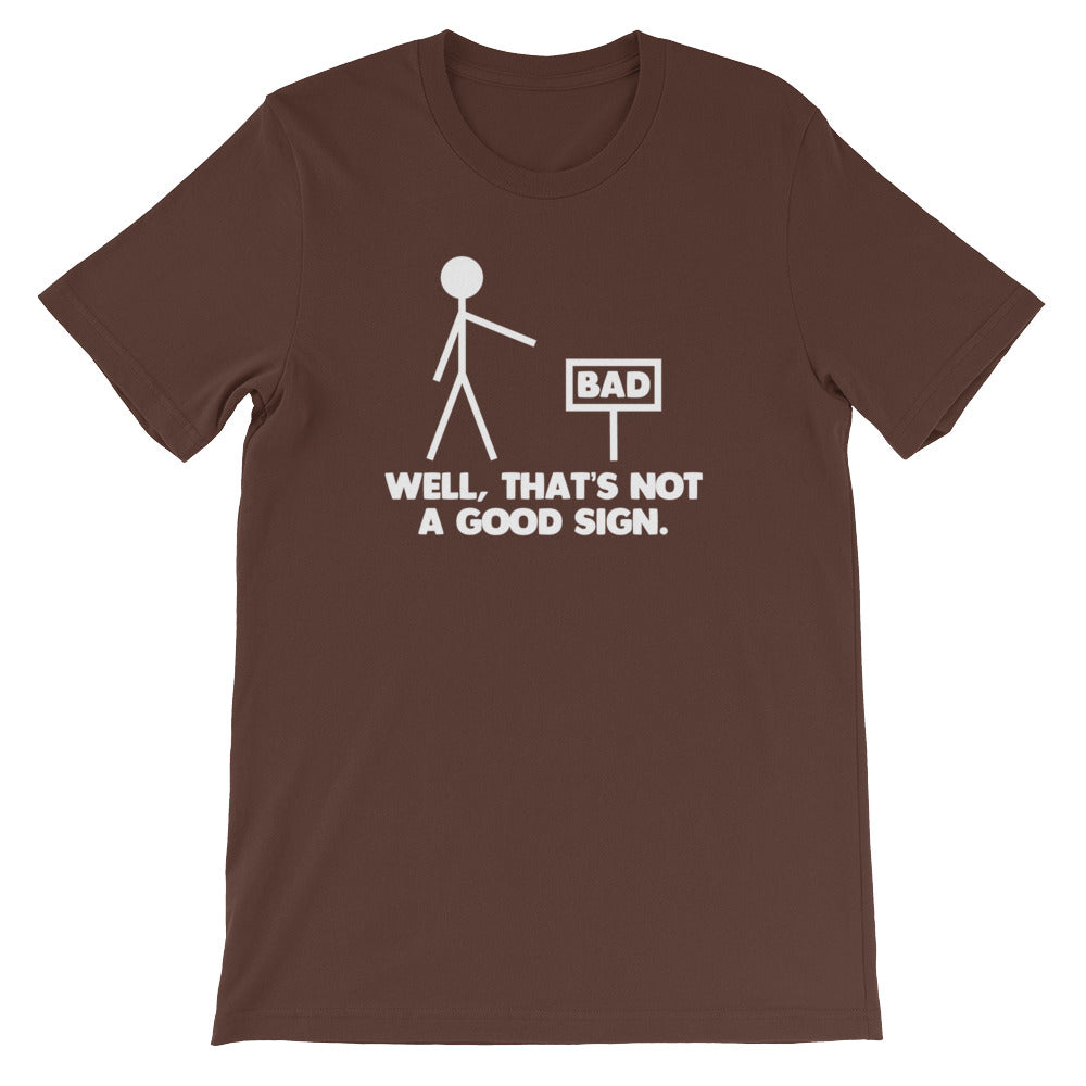 Well, That's Not A Good Sign T-Shirt (Unisex)