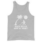 Beach Better Have My Money Tank Top (Unisex)