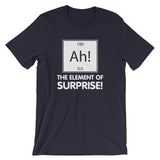 Ah! The Element Of Surprise T-Shirt (Unisex)