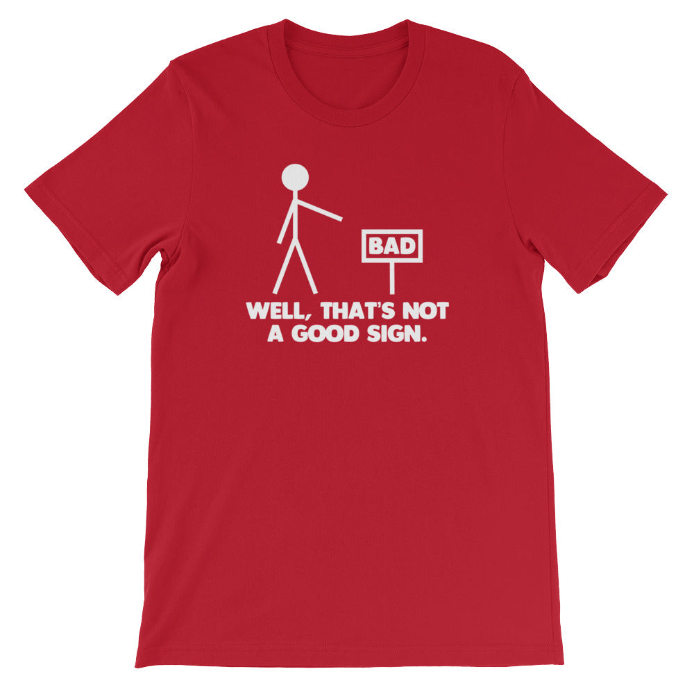 Well, That's Not A Good Sign T-Shirt (Unisex)