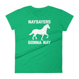 Naysayers Gonna Nay T-Shirt (Womens)