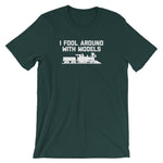 I Fool Around With Models T-Shirt (Unisex)