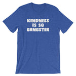 Kindness Is So Gangster T-Shirt (Unisex)