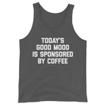 Today's Good Mood Is Sponsored By Coffee Tank Top (Unisex)
