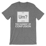 Um? The Element Of Confusion T-Shirt (Unisex)