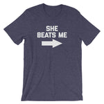 She Beats Me T-Shirt (Unisex)