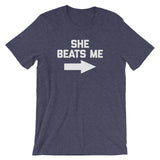 She Beats Me T-Shirt (Unisex)