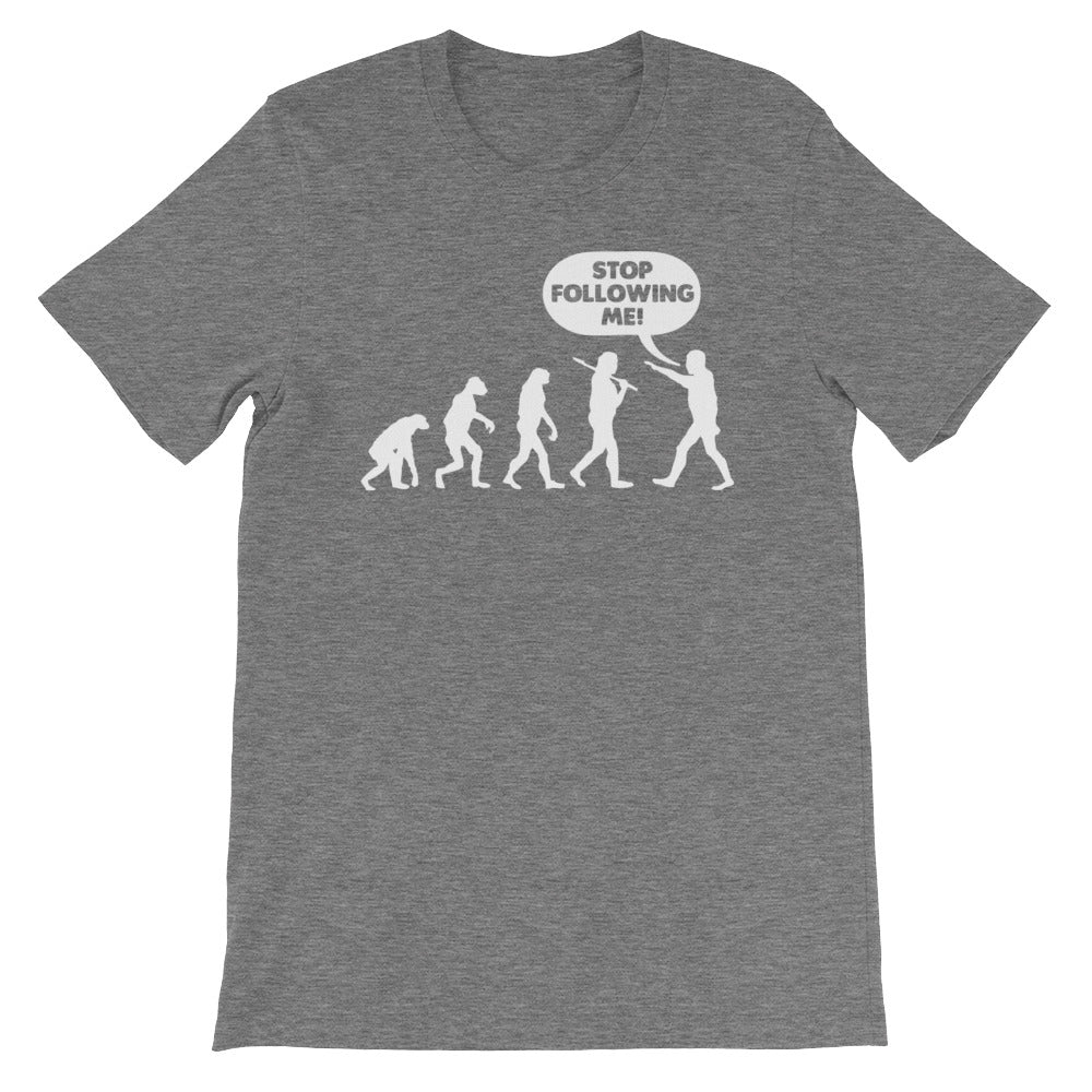 Stop Following Me T-Shirt (Unisex)