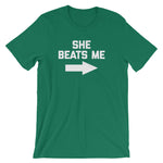 She Beats Me T-Shirt (Unisex)